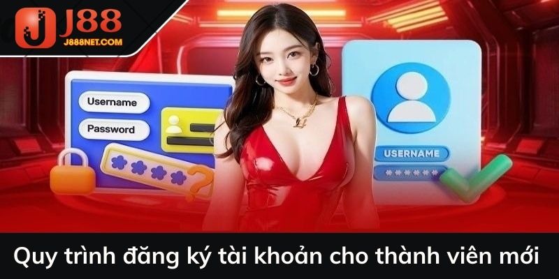 Quy trình đăng ký tài khoản cho thành viên mới